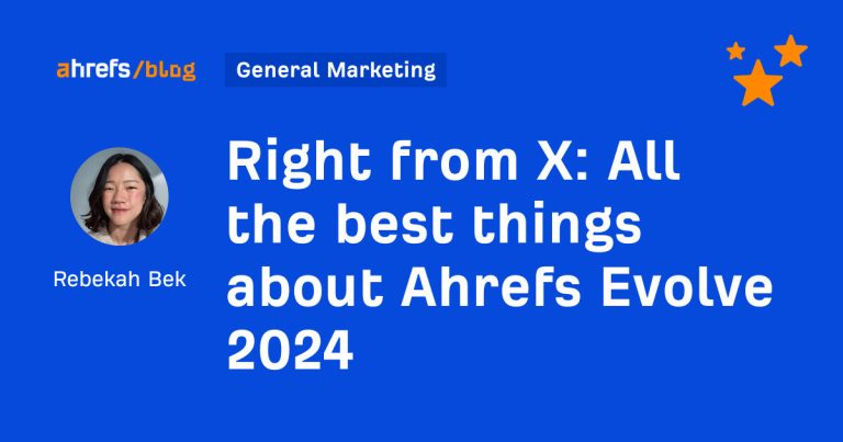 Right from X: All the best things about Ahrefs Evolve 2024