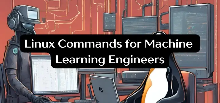 40+ Linux Commands for a Better Machine Learning Workflow