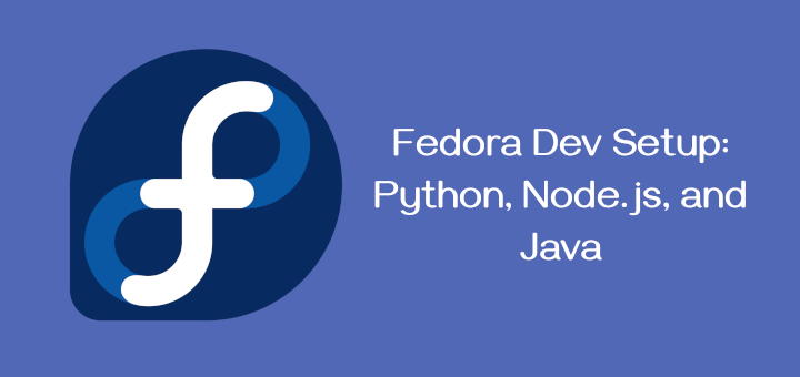 Setting Up a Development Environment for Python, Node.js, and Java on Fedora