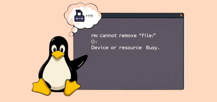 How to Fix “rm: cannot remove ‘file’: Device or Resource Busy” in Linux
